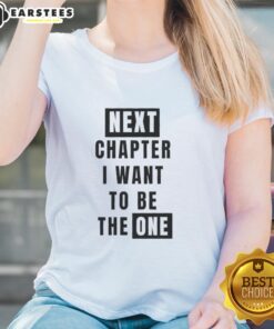 Original Next Chapter I Want To Be The One Ladies Tee - stylish women's shirt featuring inspiring text design.