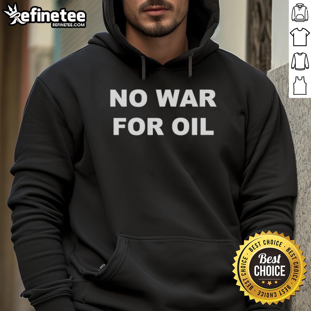original-no-war-for-oil-hoodie Original No War For Oil Hoodie featuring bold text design, perfect for eco-conscious fashion enthusiasts.