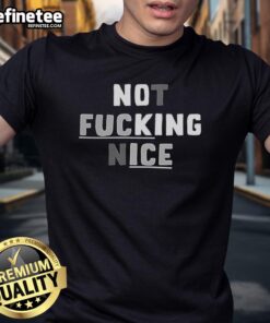 Original Not Fcking Nice T-Shirt featuring bold graphic design on a casual tee, perfect for making a statement.