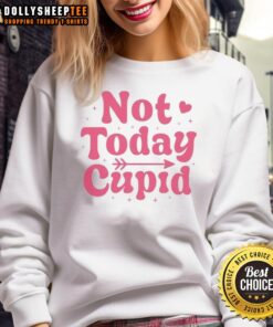 Alt Text: Original Not Today Cupid Valentine's Sweatshirt in cozy fabric, perfect for a fun and casual Valentine's Day look.