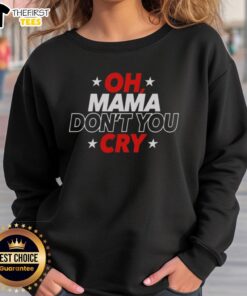 Cozy original OH Mama Don't You Cry sweatshirt in soft fabric, perfect for casual wear and adding comfort to your style.