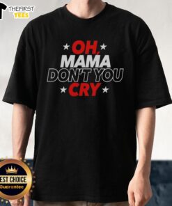 Original Oh Mama Don't You Cry T-Shirt featuring a vintage design and soft fabric, perfect for casual wear.