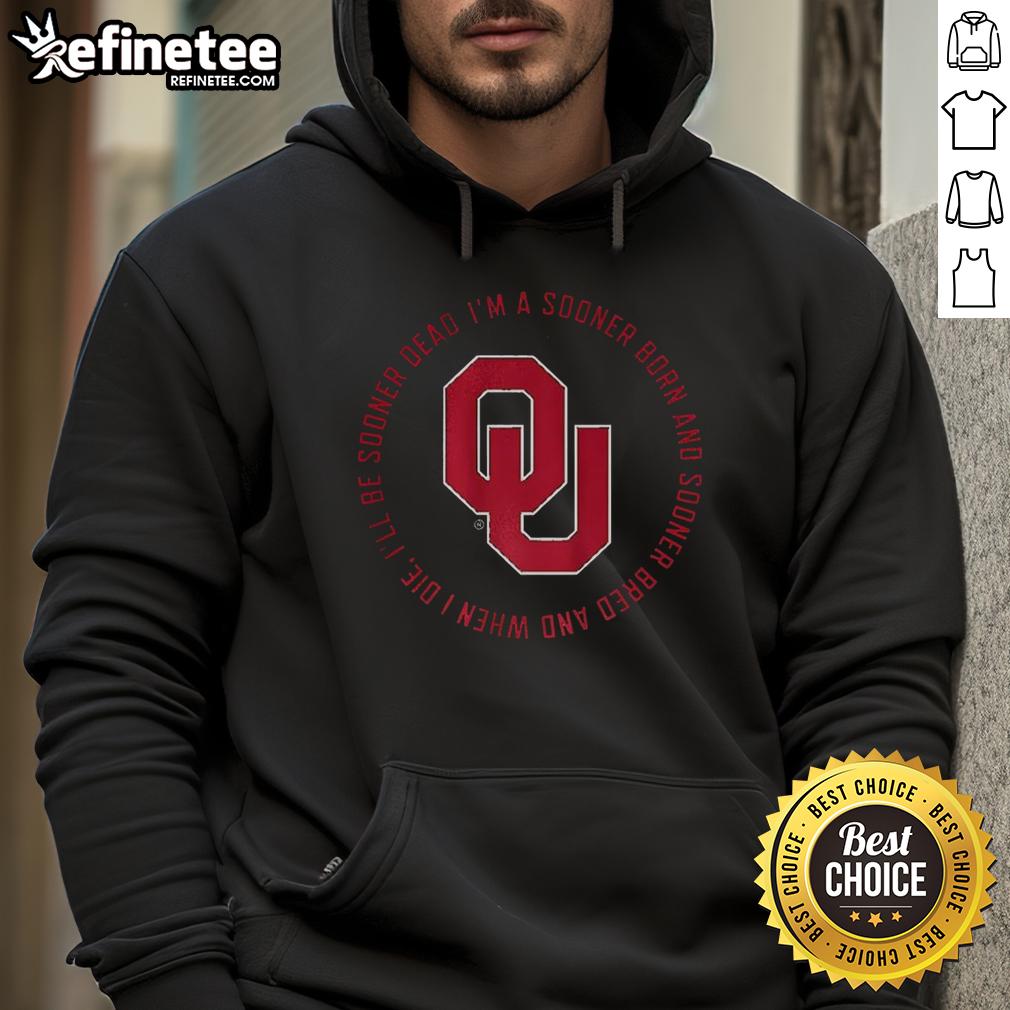 original-oklahoma-sooners-fight-song-im-a-sooner-born-and-sooner-bred-and-when-i-die-ill-be-sonder-dead-hoodie Alt Text: Original Oklahoma Sooners Fight Song hoodie featuring 'I'm a Sooner born and Sooner bred' text design.
