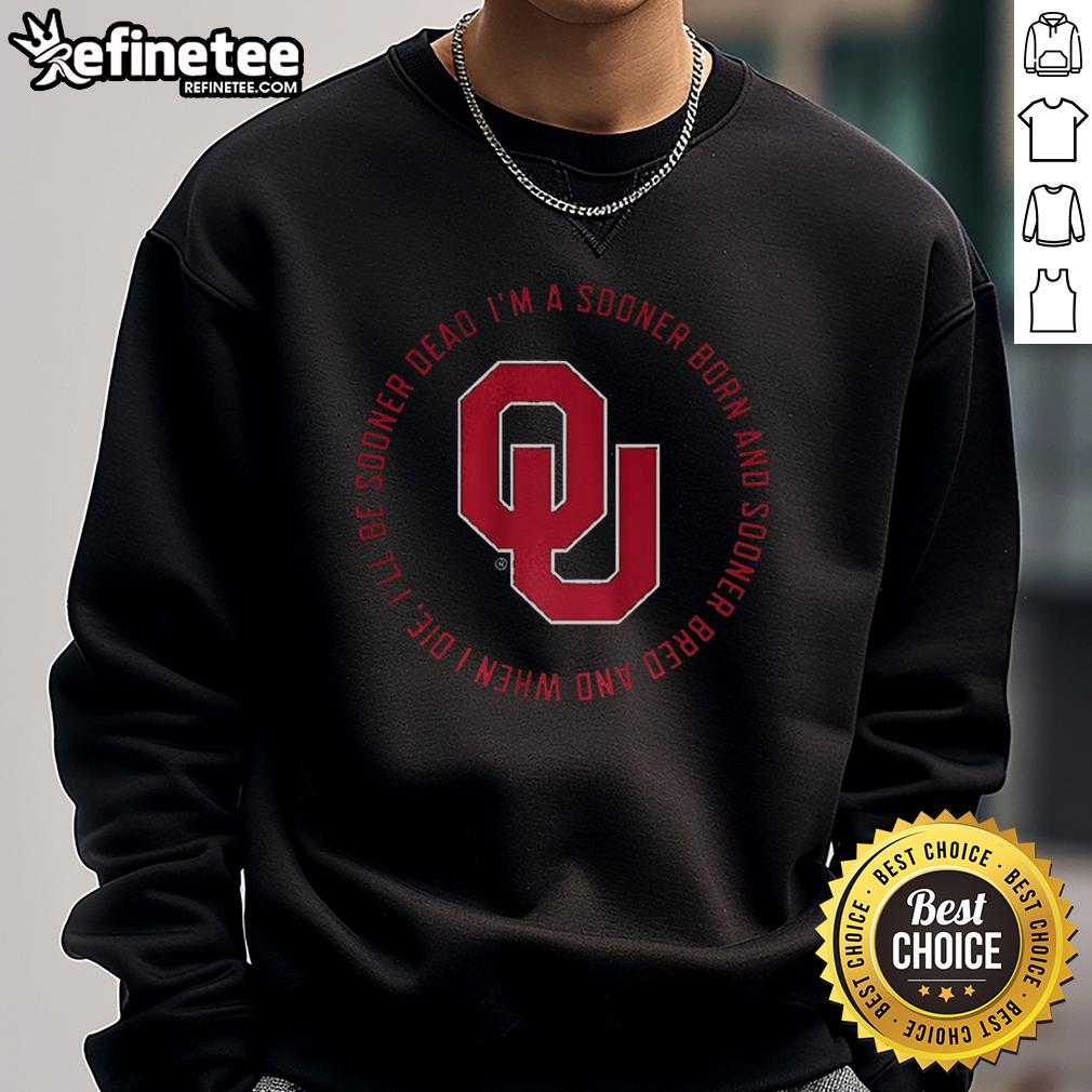 original-oklahoma-sooners-fight-song-im-a-sooner-born-and-sooner-bred-and-when-i-die-ill-be-sonder-dead-sweatshirt Alt Text: Original Oklahoma Sooners Fight Song sweatshirt featuring 'I'm a Sooner Born and Sooner Bred' design.