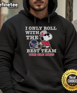 Original Ole Miss Rebels x Snoopy hoodie for football lovers featuring 'I Only Roll With The Best Team' design.