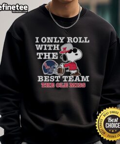 Original Ole Miss Rebels x Snoopy sweatshirt for football lovers, featuring 'I Only Roll With The Best Team' design.