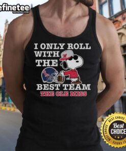 Alt Text: Original Ole Miss Rebels x Snoopy tank top for football lovers, featuring 'I Only Roll With The Best Team' design.
