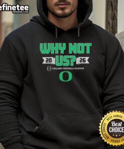 Alt Text: Original Oregon Ducks Football 2026 CFP 'Why Not Us' Hoodie featuring vibrant team colors and logo design.