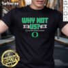 Alt Text: Original Oregon Ducks Football 2026 CFP Why Not Us T-Shirt featuring team colors and logo for fans and supporters.