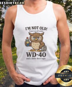 Funny owl tank top with the phrase 'I'm not old, I just need some WD-40 and a little duct tape' for humorous wear.