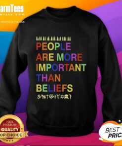Original People Are More Important Than Beliefs sweatshirt showcasing a bold statement design in a cozy, casual style.