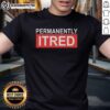 Original Permanently Tired T-Shirt featuring a humorous design for relaxed and comfortable everyday wear.