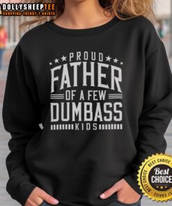 Original Proud Father of a Few Dumb Ass Kids sweatshirt for dads, perfect for Father's Day and stepdads.