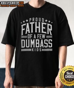 Alt Text: Original Proud Father Of A Few Dumb-Ass Kids Dad T-Shirt for Father's Day, perfect gift for stepdads.