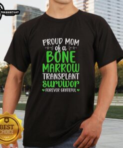 Alt Text: Original Proud Mom Of A Bone Marrow Transplant Survivor Forever Grateful T-Shirt showcasing a heartfelt design for support.