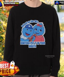 Original Raised On The 90s Don'tcha Put It In Your Mouth Sweatshirt featuring retro design and vibrant colors.