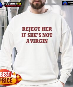 Original Reject Her If She's Not A Virgin Bold Sweatshirt in black, featuring a striking white graphic design.