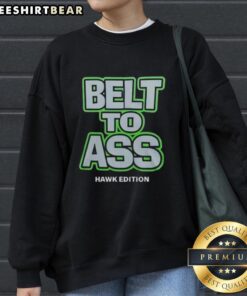 Alt Text: Original Seattle Seahawks Belt to Ass Sweatshirt showcasing team colors and logo for passionate fans.