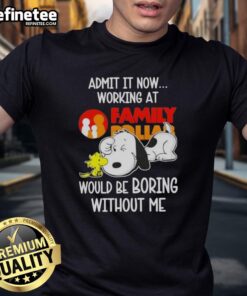 Original Snoopy and Woodstock graphic T-shirt: 'Admit It, Now Working at Family Dollar Would Be Boring Without Me' design.