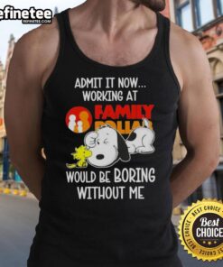 Alt Text: Snoopy and Woodstock graphic on a tank top with 'Admit it, working at Family Dollar would be boring without me.'