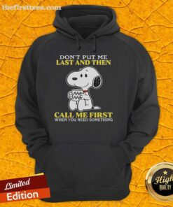 Original Snoopy hoodie featuring 'Don't put me last and then call me first when you need something' design.