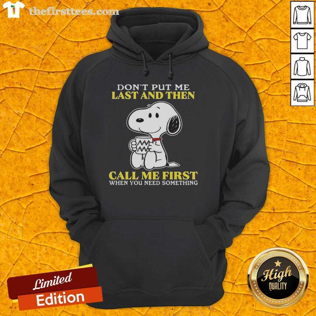 original-snoopy-dont-put-me-last-and-then-call-me-first-when-you-need-something-hoodie Original Snoopy hoodie featuring 'Don't put me last and then call me first when you need something' design.