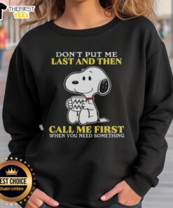 Alt Text: Cozy Original Snoopy sweatshirt with the phrase Don't put me last and then call me first when you need something.