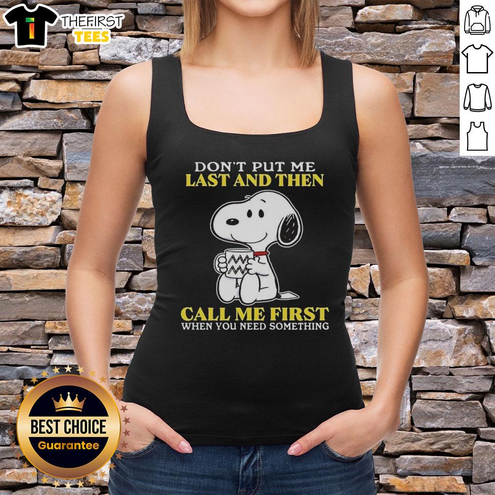 original-snoopy-dont-put-me-last-and-then-call-me-first-when-you-need-something-tank-top Alt Text: Original Snoopy Don't Put Me Last and Then Call Me First tank top featuring a playful Snoopy graphic design.