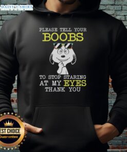 Original Snoopy hoodie with humorous text 'Please tell your boobs to stop staring at my eyes, thank you' design.
