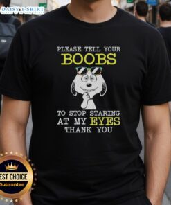 Original Snoopy T-Shirt featuring 'Please Tell Your Boobs To Stop Staring At My Eyes Thank You' humorous graphic design.