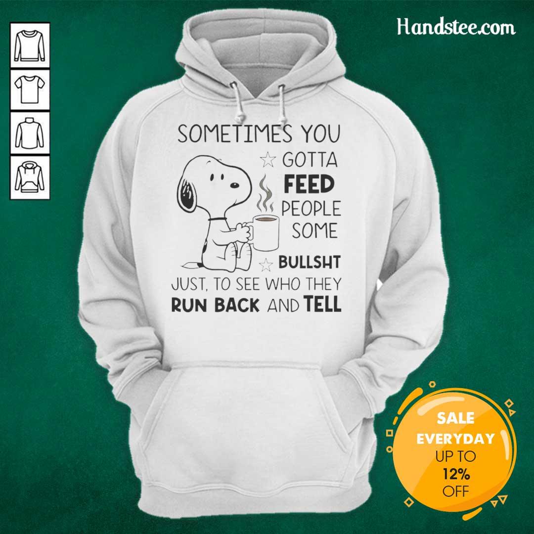 original-snoopy-sometimes-you-gotta-feed-people-some-bullsht-just-to-see-who-they-run-back-and-tell-hoodie Snoopy hoodie with the quote 'Sometimes you gotta feed people some bullsht' displayed in bold lettering.