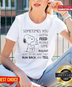 Alt Text: Original Snoopy Sometimes You Gotta Feed People Some Bullsht graphic tee for ladies, featuring iconic Snoopy design.