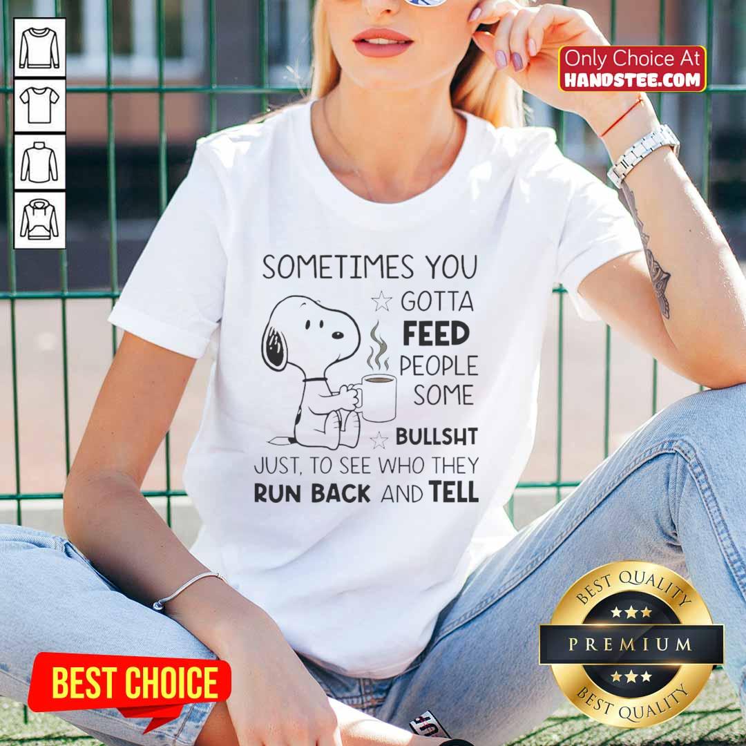 original-snoopy-sometimes-you-gotta-feed-people-some-bullsht-just-to-see-who-they-run-back-and-tell-ladies-tee Alt Text: Original Snoopy Sometimes You Gotta Feed People Some Bullsht graphic tee for ladies, featuring iconic Snoopy design.