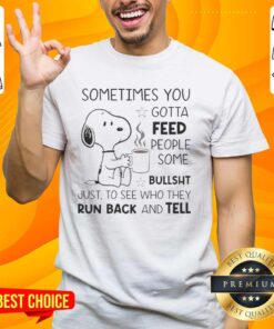 Original Snoopy T-shirt featuring 'Sometimes You Gotta Feed People Some Bullsht' quote in vibrant colors.