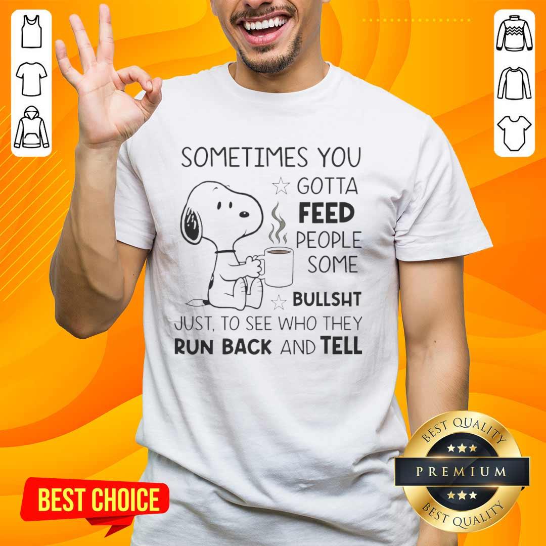 original-snoopy-sometimes-you-gotta-feed-people-some-bullsht-just-to-see-who-they-run-back-and-tell-t-shirt Original Snoopy T-shirt featuring 'Sometimes You Gotta Feed People Some Bullsht' quote in vibrant colors.
