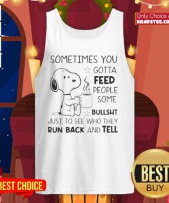 Alt Text: Original Snoopy tank top featuring the quote 'Sometimes you gotta feed people some bullsht' in playful typography.