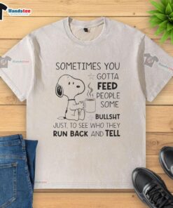Alt Text: Original Snoopy Sometimes You Gotta Feed People Some Bullsht washed t-shirt featuring a playful Snoopy graphic.