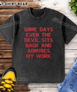 Original washed t-shirt featuring 'Some days even the devil admires my work' design, perfect for unique casual wear.