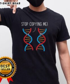 Alt Text: Original Stop Copying Me Science Pun DNA Joke Biology Teacher T-Shirt featuring a humorous graphic design.
