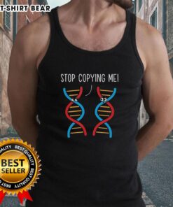 Original Stop Copying Me science pun DNA joke biology teacher tank top design featuring playful genetic humor.