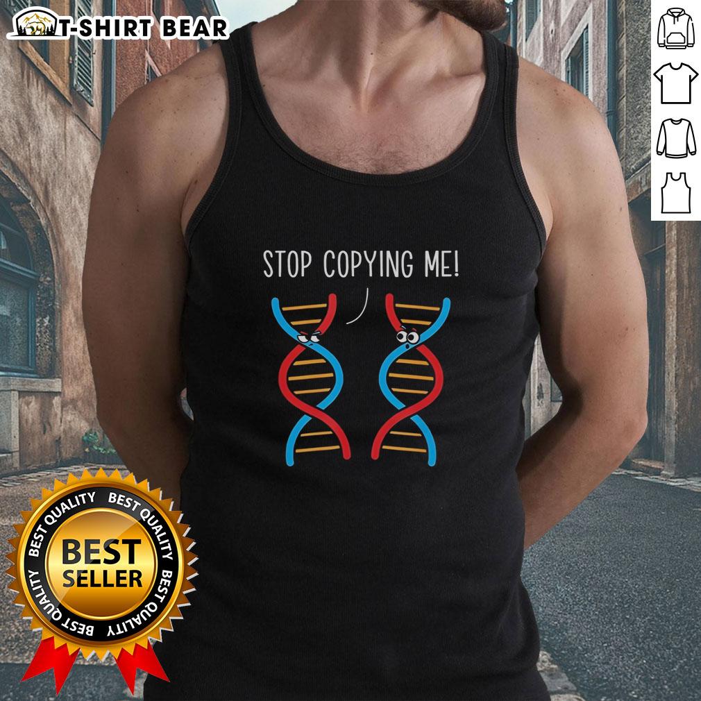 Original Stop Copying Me Science Pun Dna Joke Biology Teacher Tank Top Original Stop Copying Me science pun DNA joke biology teacher tank top design featuring playful genetic humor.
