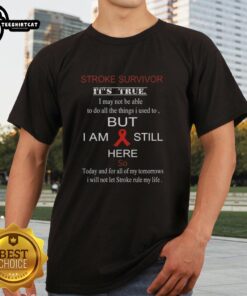 Alt Text: Original Stroke Survivor T-Shirt: 'It's True I May Not Be Able To Do All The Things I Used To' design.