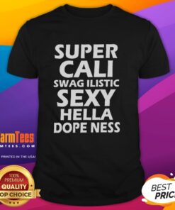 Alt Text: Original Super Cali Swag Ilistic Sxy Hella Dope Ness T-Shirt featuring vibrant design and trendy graphics.