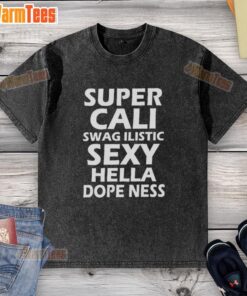 Original Super Cali Swag Ilistic Sxy Hella Dope Ness washed t-shirt featuring vibrant graphics and a stylish design.