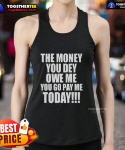Original 'The Money You Dey Owe Me You Go Pay Me Today' tank top design showcasing bold typography and vibrant colors.