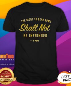 Original The Right To Be Bear Arms Shall Not Be Infringed Est 1791 T-Shirt featuring a bold Second Amendment graphic.