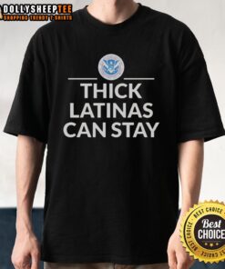 Original Thick Latinas Can Stay DHS T-Shirt featuring bold text design, perfect for proud Latina supporters of immigration rights.