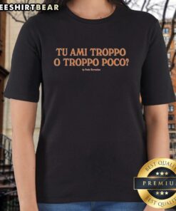 Original Tu Ami Troppo O Troppo Poco by Paolo Sorrentino Ladies Tee featuring stylish design and vibrant colors.