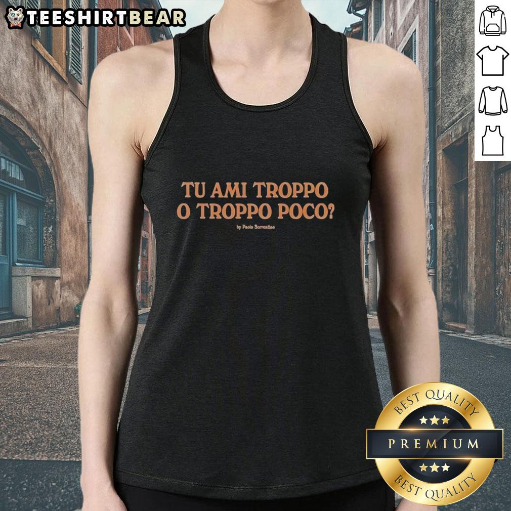 original-tu-ami-troppo-o-troppo-poco-by-paolo-sorrentino-tank-top Original Tu Ami Troppo o Troppo Poco by Paolo Sorrentino tank top featuring unique design and vibrant colors.