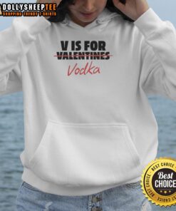 Original V is for Vodka shirt anti-Valentine hoodie featuring bold graphics and a trendy design for casual wear.